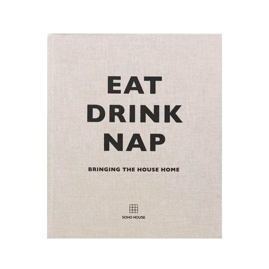 Eat, Drink, Nap - Hardcover Lifestyle Book by Soho House